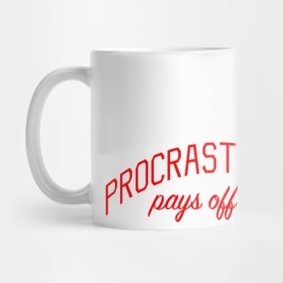 Procrastination Pays off Now Mug